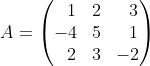 A=\left(\begin{matrix}\ \ 1&2&\ \ 3\\-4&5&\ \ 1\\\ \ 2&3&-2\\\end{matrix}\right)